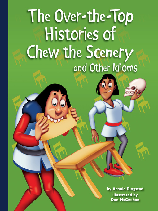 Title details for The Over-the-Top Histories of Chew the Scenery and Other Idioms by Arnold Ringstad - Available